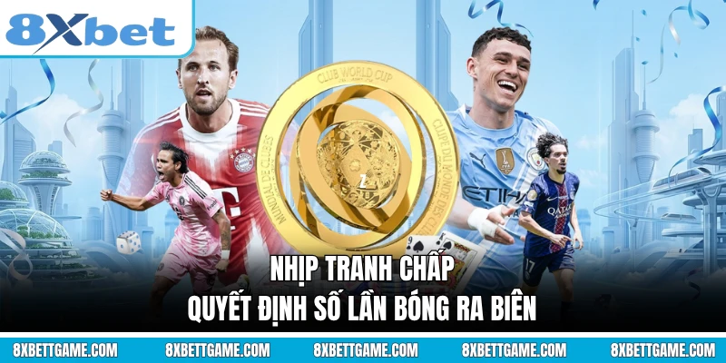 Nhịp tranh chấp quyết định số lần bóng ra biên