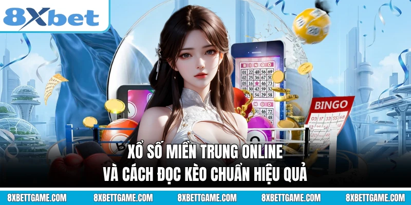 Xổ Số Miền Trung Online Và Cách Đọc Kèo Chuẩn Hiệu Quả