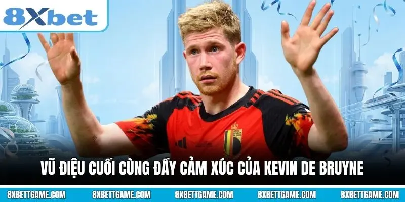 Vũ điệu cuối cùng đầy cảm xúc của Kevin De Bruyne
